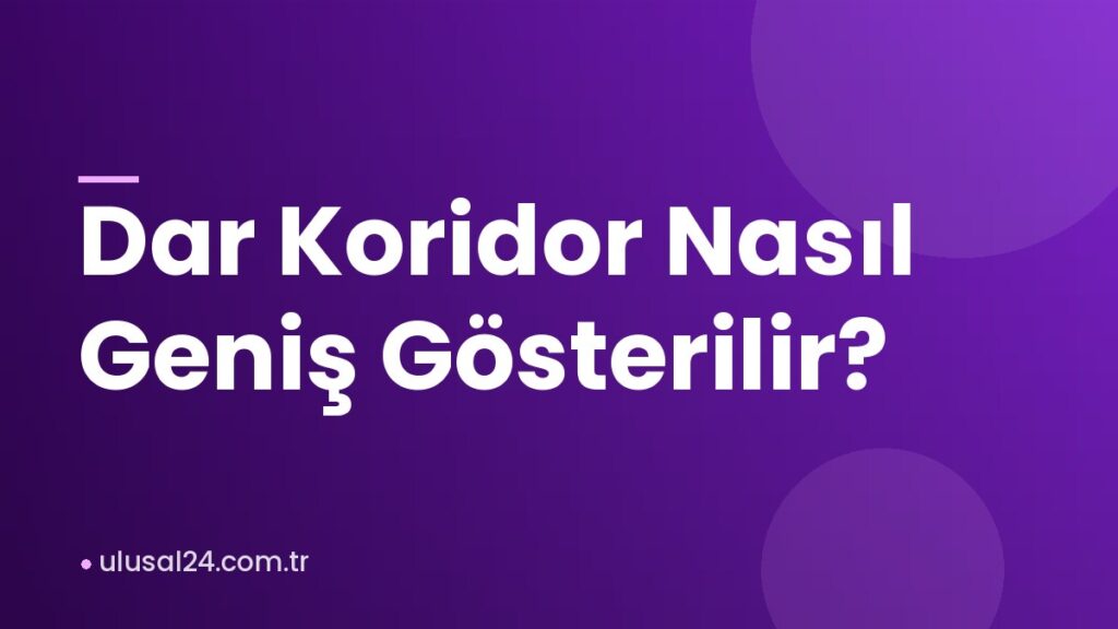 Dar Koridor Nasıl Geniş Gösterilir?